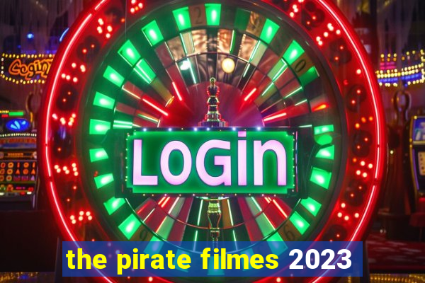 the pirate filmes 2023